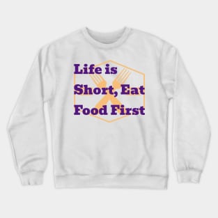 life is short eat food first Crewneck Sweatshirt